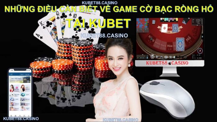 nhung-dieu-can-biet-ve-game-co-bac-rong-ho-tai-kubet