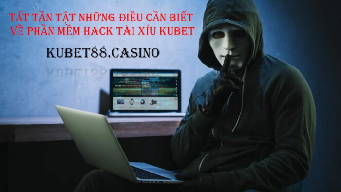 Tất tần tật những điều cần biết về phần mềm hack tài xỉu kubet