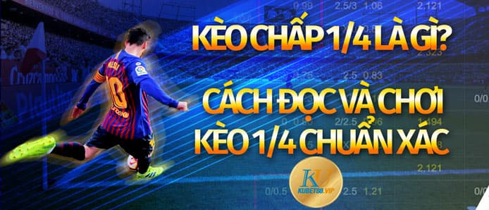 Kèo 1/4 là sao? Cách chơi kèo chấp 1/4 hủy diệt nhà cái