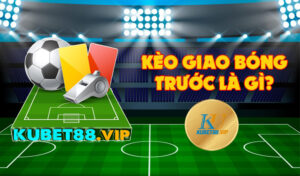 Kèo giao bóng trước là gì? Kinh nghiệm Kick oFF luôn thắng